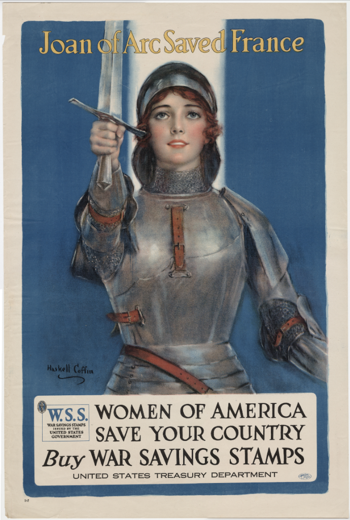 Drawing of a white woman dressed in medieval armor holding up a sword. Joan of Arc Saved France / Women of America / Save Your Country / Buy War Savings Stamps / United States Treasury Department / (in box) W.S.S. / War Savings Stamps / Issued by the / United States Government