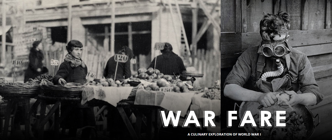 Images: A black and white photograph of a French woman selling produce in a market. A black and white photograph of a person wearing a gas mask while peeling potatoes. Text: War Fare / A Culinary Exploration of World War I