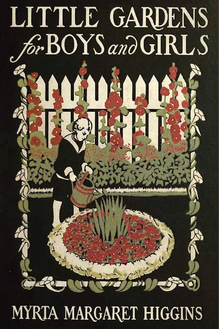 Book cover in black, green and red. Illustration is of a child wearing a sailor suit pouring water from a watering can onto a circular flower bed. A white picket fense covered in flowering vines behind the child. Text: 'Little Gardens for Boys and Girls / Myrta Margaret Higgins'