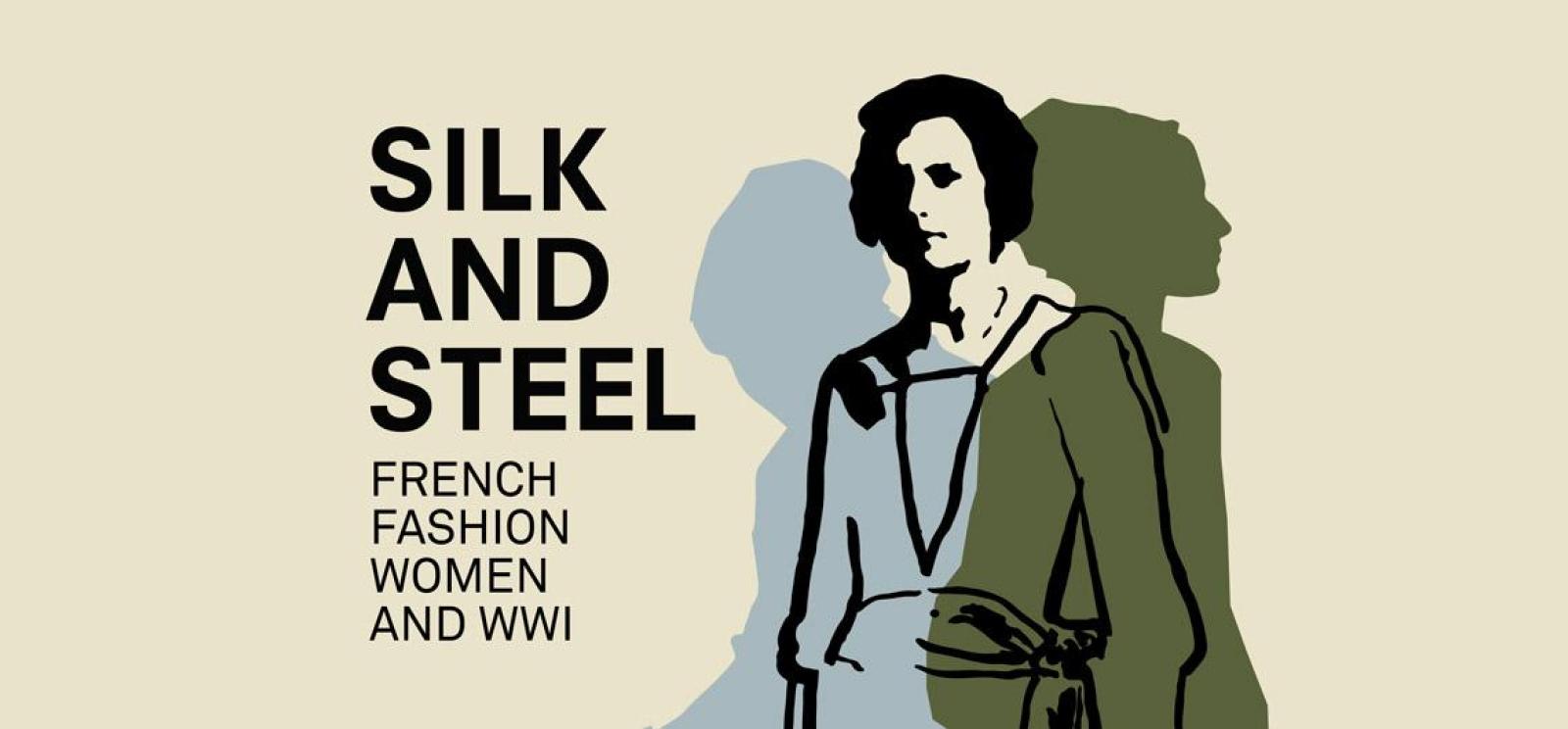 Line drawing of a white woman in a dress overlaid with the colored silhouettes of two other women. Text: Silk and Steel / French Fashion / Women and WWI