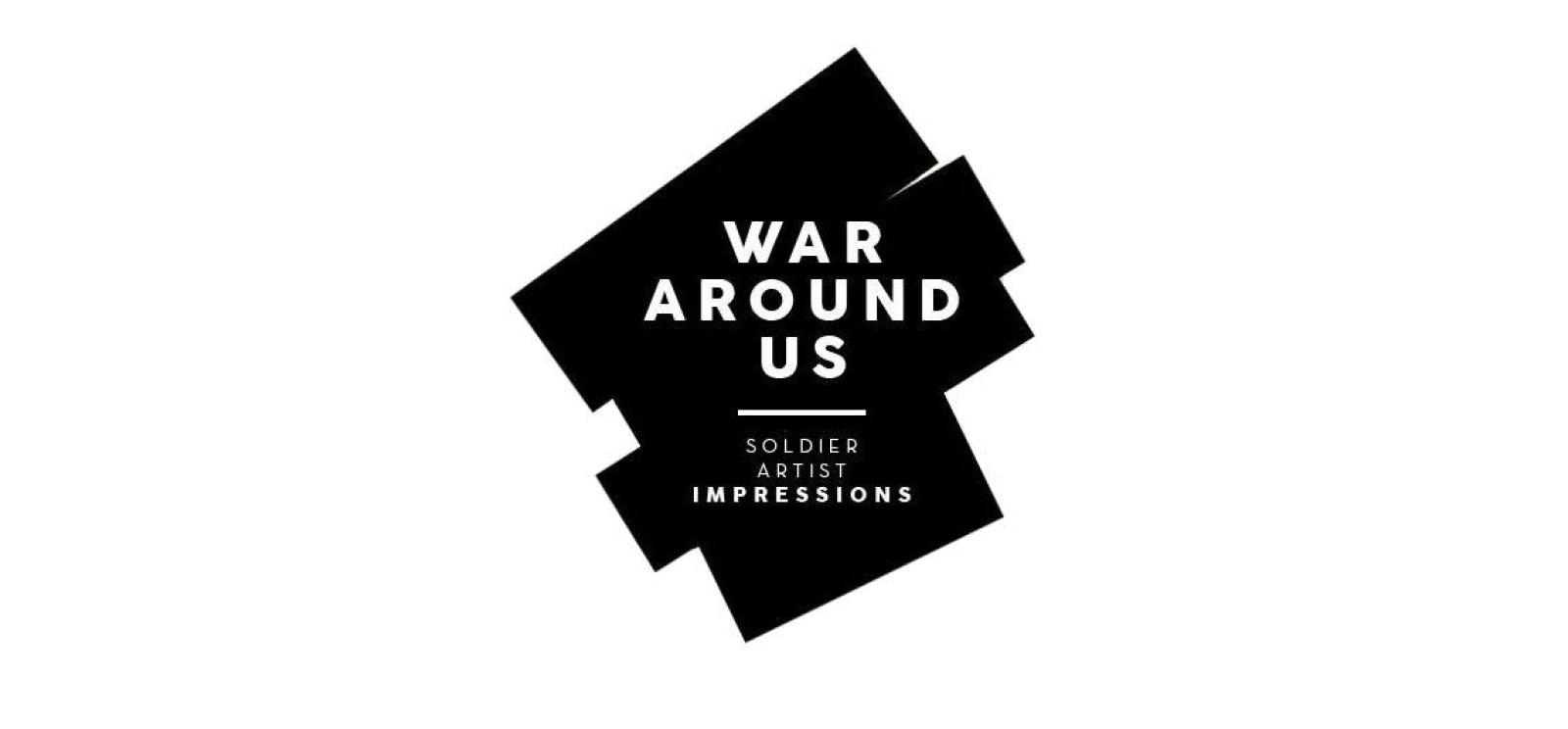 Background: Blocky black paint strokes. Text in white: War Around Us / Soldier Artist Impressions