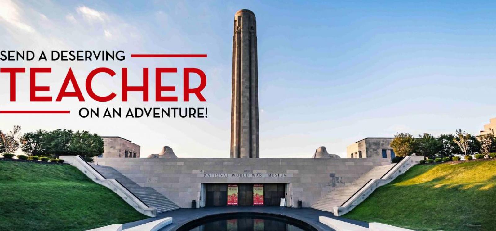 Background: Photograph of the Liberty Memorial tower and museum. Text: 'Send a Deserving Teacher on an Adventure'