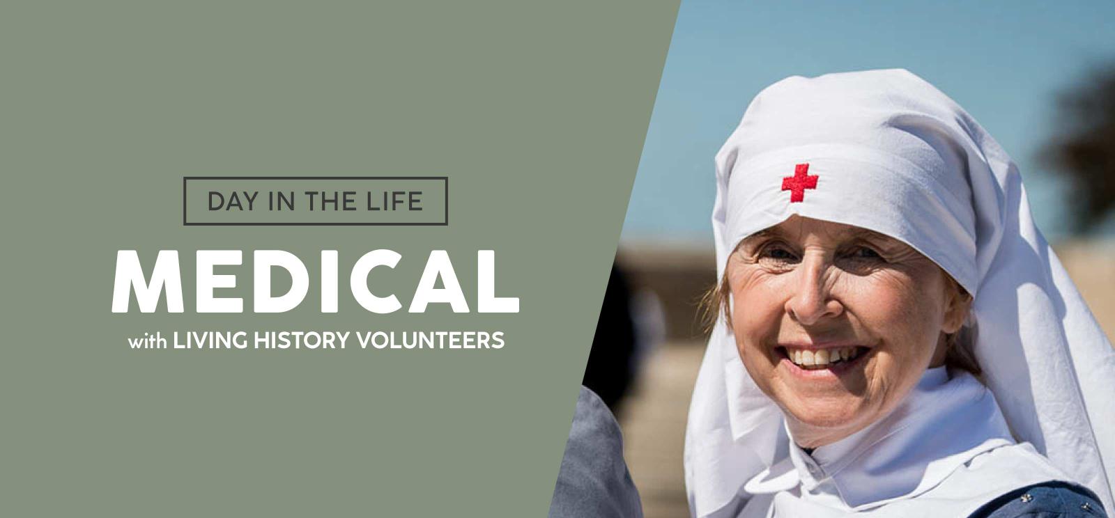 Modern photograph of a smiling older white woman in a WWI Red Cross nurse uniform with high white collar and white headdress. Text: Day in the Life / Medical / with Living History Volunteers