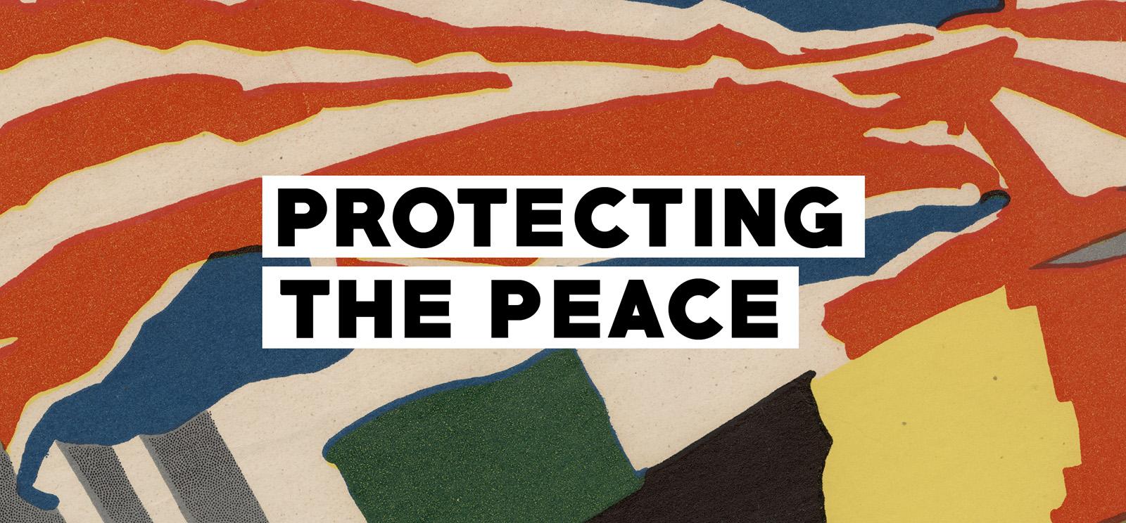 Image: close-up detail of a painting of national flags. Text: Protecting The Peace