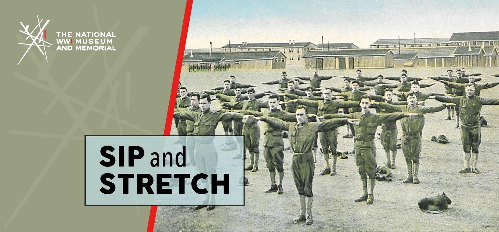 Image: Black and white photograph of a group of WWI soldiers on a field doing stretching exercises. Text: Sip and Stretch