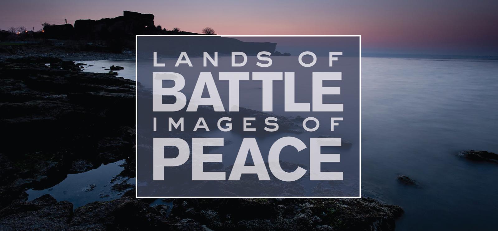 Background image: Sunrise scene of a bay in a sea coastline, lit in soft blues, oranges and pinks. Text: 'Lands of Battle / Images of Peace'