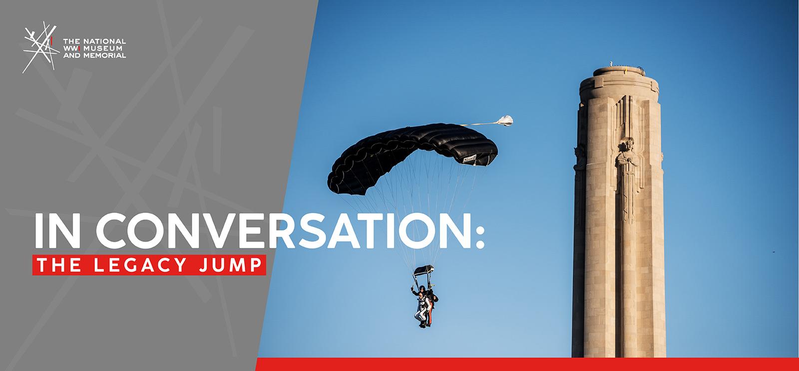Image: Modern photo of the top half of the Liberty Memorial Tower against a stunning blue sky. Two skydivers in tandem are parachuting down right next to it. Text: 'In Conversation: / The Legacy Jump'