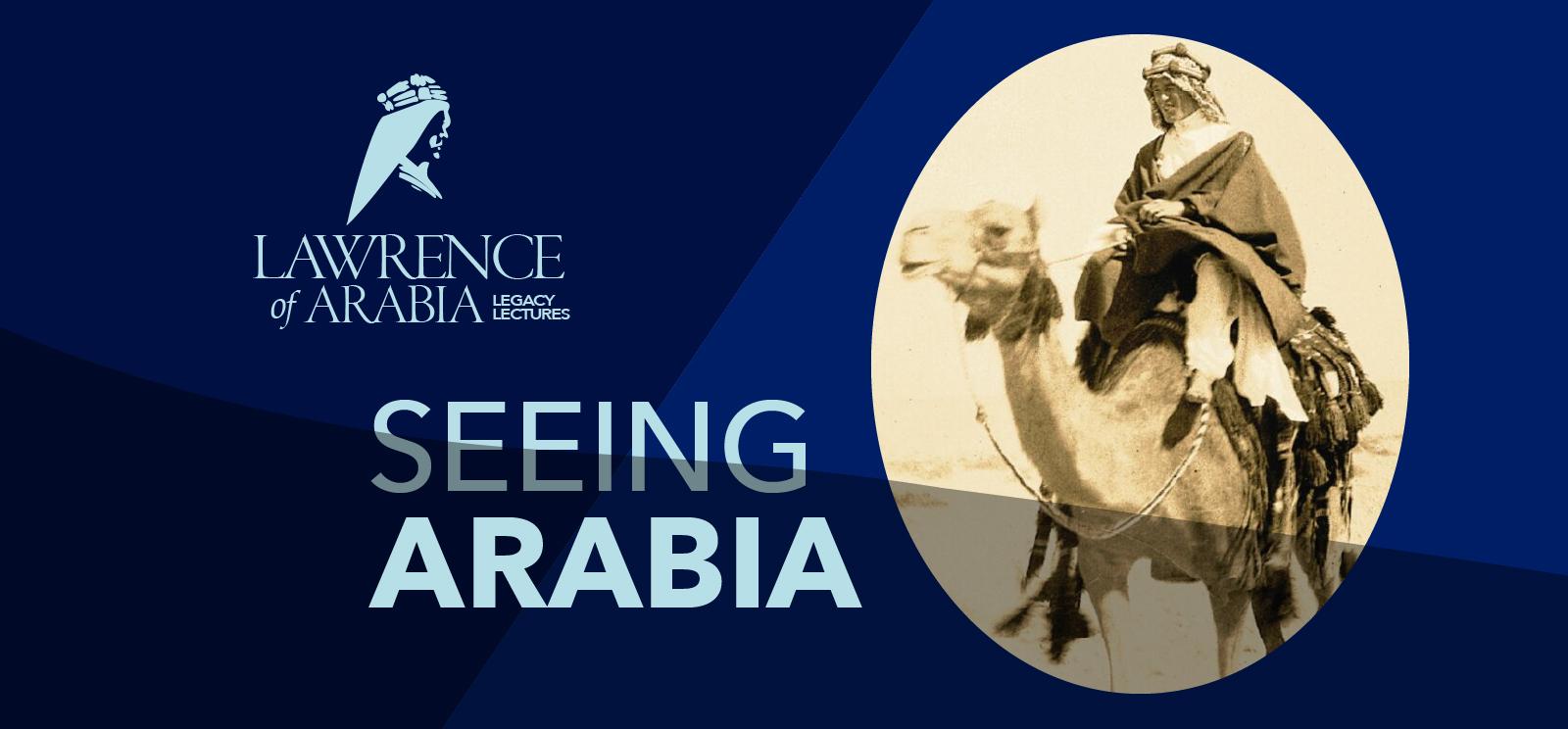Image: Sepia photograph of a young white man in robes and a keffiyeh riding a camel. Text: 'Seeing Arabia'