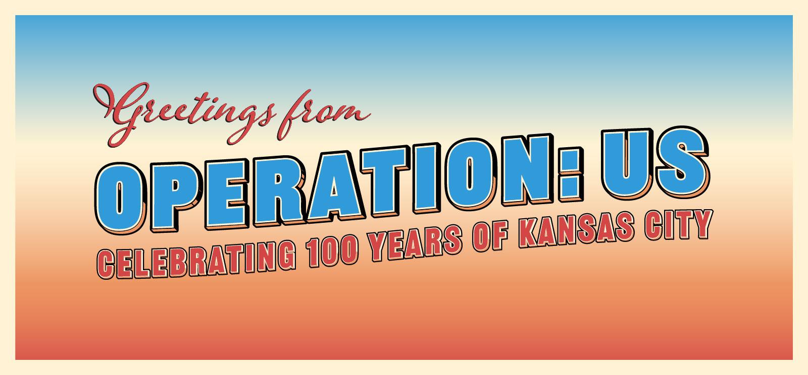 In the style of a vintage postcard: 'Greetings from Operation: Us / Celebrating 100 years of Kansas City'