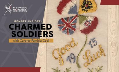 Image: Scan of a postcard embroidered with a silk four-leaf clover. The four leaves are done in the designs and colors of the French, Russian, Italian and United Kingdom's WWI-era flags. The text "Good Luck 1915" is embroidered in gold and blue silk. Text: "Member Insider: Charmed Soldiers with Curator Patricia Cecil"
